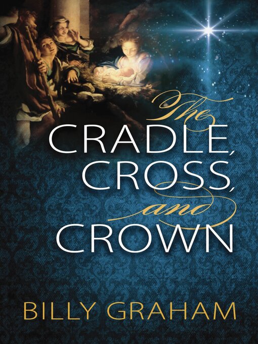 Title details for The Cradle, Cross, and Crown by Billy Graham - Available